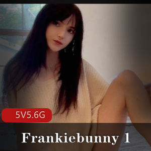 Frankiebunny自拍视频5V5.6G，顶级颜值洋娃娃L出镜，完美身材让你过瘾